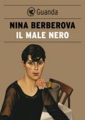Nina Berberova - Il male nero (2014)