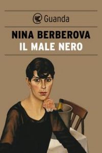 Nina Berberova – Il male nero (2014)