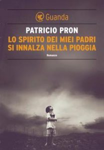 Patricio Pron – Lo spirito dei miei padri si innalza nella pioggia (2013)