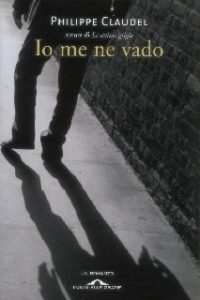 Philippe Claudel – Io me ne vado (2013)