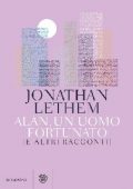 Jonathan Lethem - Alan, un uomo fortunato e altri racconti (2016)
