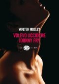 Walter Mosley - Volevo uccidere Johnny Fry (2014)