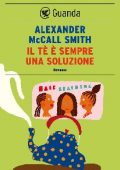 Alexander McCall Smith - Il tè è sempre una soluzione (2012)