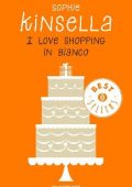 Sophie Kinsella - I love shopping Vol. 3. I love shopping in bianco (2010)
