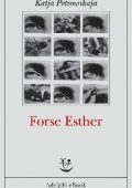 Katja Petrowskaja - Forse Esther (2014)