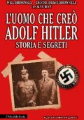 Will Brownell, Denise Drace-Brownell - L'uomo che creò Adolf Hitler (2016)