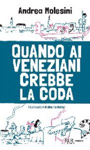 Andrea Molesini – Quando ai veneziani crebbe la coda (2016)