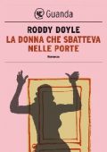 Roddy Doyle - La donna che sbatteva nelle porte (2012)