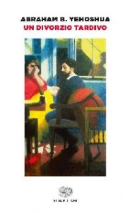 Abraham B. Yehoshua – Un divorzio tardivo (2017)
