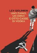 Lev Golinkin - Uno zaino, un orso e otto casse di vodka (2015)