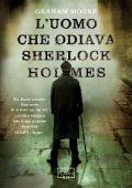 Graham Moore - L'uomo che odiava Sherlock Holmes (2012)