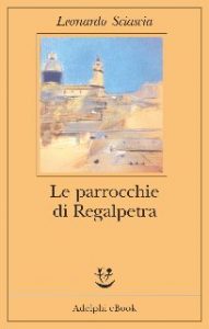 Leonardo Sciascia – Le parrocchie di Regalpetra (2016)