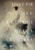 Joseph Zoderer - I colori della crudeltà (2015)