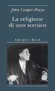 John Cowper Powys – La religione di uno scettico (2014)