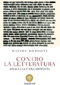 Davide Rondoni - Contro la letteratura (2016)