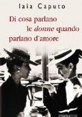 Iaia Caputo - Di cosa parlano le donne quando parlano d'amore (2016)
