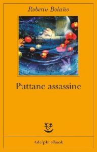 Roberto Bolaño – Puttane assassine (2015)