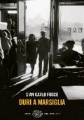 Gian Carlo Fusco - Duri a Marsiglia (2014)