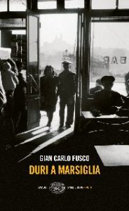 Gian Carlo Fusco – Duri a Marsiglia (2014)