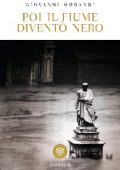 Giovanni Morandi - Poi il fiume diventò nero (2016)