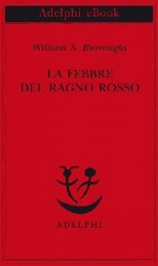 William S. Burroughs – La febbre del Ragno Rosso (2014)