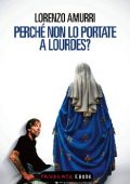 Lorenzo Amurri - Perché non lo portate a Lourdes? (2014)