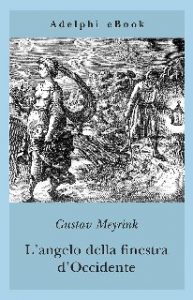 Gustav Meyrink – L’angelo della finestra d’Occidente (2015)