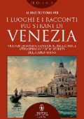 Alberto Toso Fei - I luoghi e i racconti più strani di Venezia (2018)