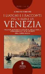 Alberto Toso Fei – I luoghi e i racconti più strani di Venezia (2018)