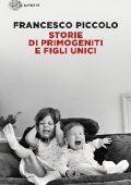 Francesco Piccolo - Storie di primogeniti e figli unici (2012)