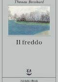 Thomas Bernhard - Il freddo (2014)