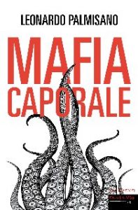 Leonardo Palmisano – Mafia caporale (2017)