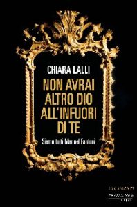 Chiara Lalli – Non avrai altro dio all’infuori di te (2017)
