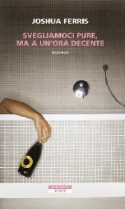 Joshua Ferris – Svegliamoci pure, ma a un’ora decente (2014)