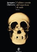 Jacques Chessex - L'ultimo cranio del marchese di Sade (2012)