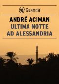 André Aciman - Ultima notte ad Alessandria (2016)