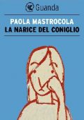 Paola Mastrocola - La narice del coniglio (2012)
