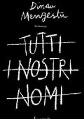 Dinaw Mengestu - Tutti i nostri nomi (2015)
