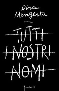 Dinaw Mengestu – Tutti i nostri nomi (2015)