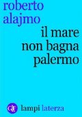 Roberto Alajmo - Il mare non bagna Palermo (2015)