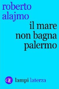 Roberto Alajmo – Il mare non bagna Palermo (2015)