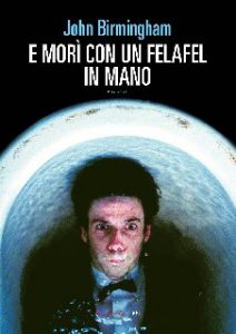 John Birmingham – E morì con un felafel in mano (2019)