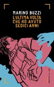 Marino Buzzi – L’ultima volta che ho avuto sedici anni (2015)
