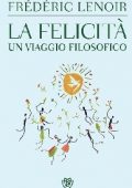 Frédéric Lenoir - La felicità: Un viaggio filosofico (2014)