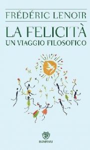 Frédéric Lenoir – La felicità: Un viaggio filosofico (2014)