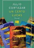 Julio Cortázar - Un certo Lucas (2020)