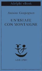 Antoine Compagnon – Un’estate con Montaigne (2014)