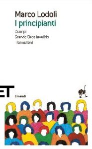 Marco Lodoli – I principianti. Crampi – Grande circo invalido – I fannulloni (2016)