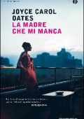 Joyce Carol Oates - La madre che mi manca (2015)