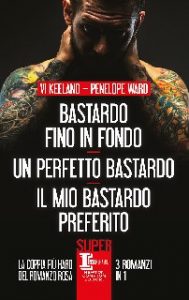 Vi Keeland, Penelope Ward – Bastardo fino in fondo. Un perfetto bastardo. Il mio bastardo preferito (2020)